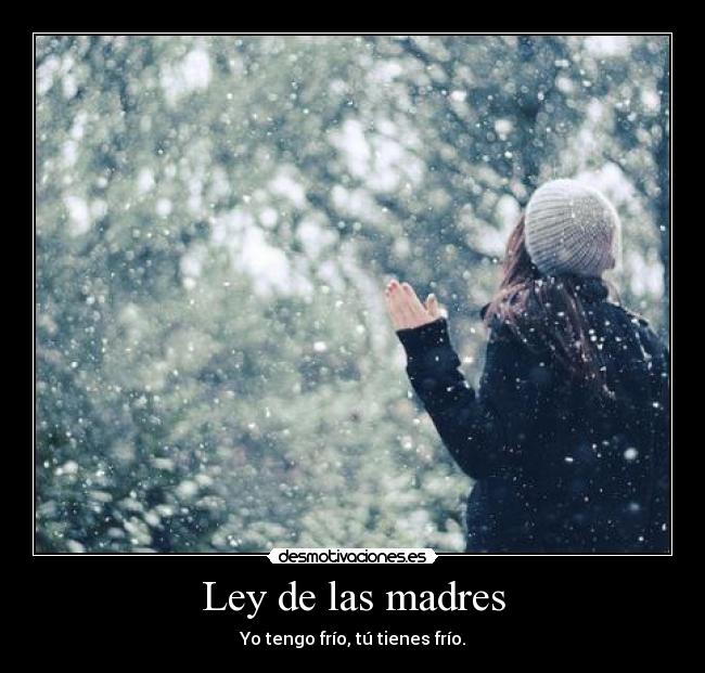 Ley de las madres - Yo tengo frío, tú tienes frío.