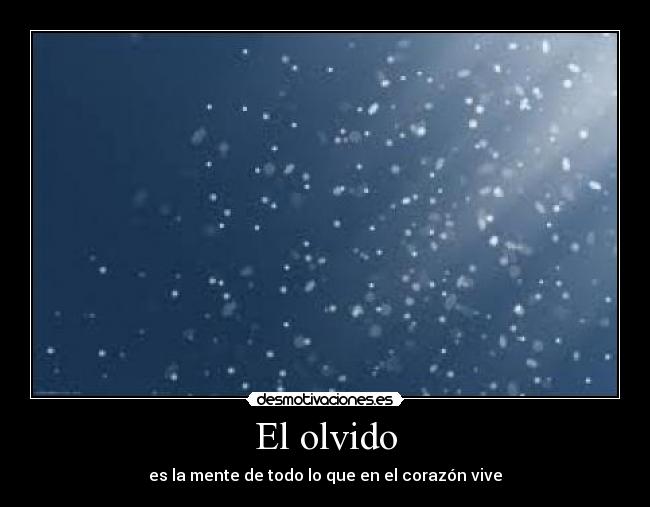 El olvido - es la mente de todo lo que en el corazón vive