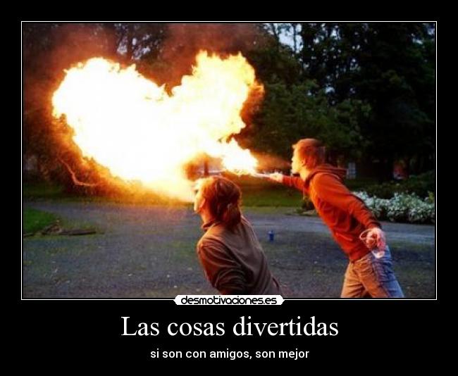 Las cosas divertidas - si son con amigos, son mejor