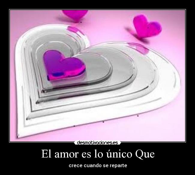 El amor es lo único Que - crece cuando se reparte
