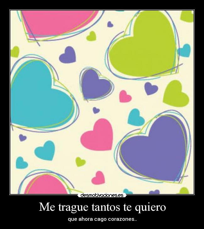 Me trague tantos te quiero -