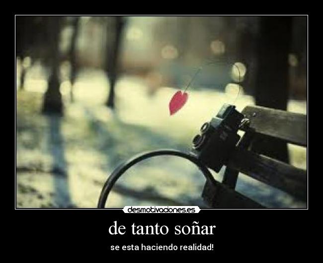 de tanto soñar - se esta haciendo realidad!
