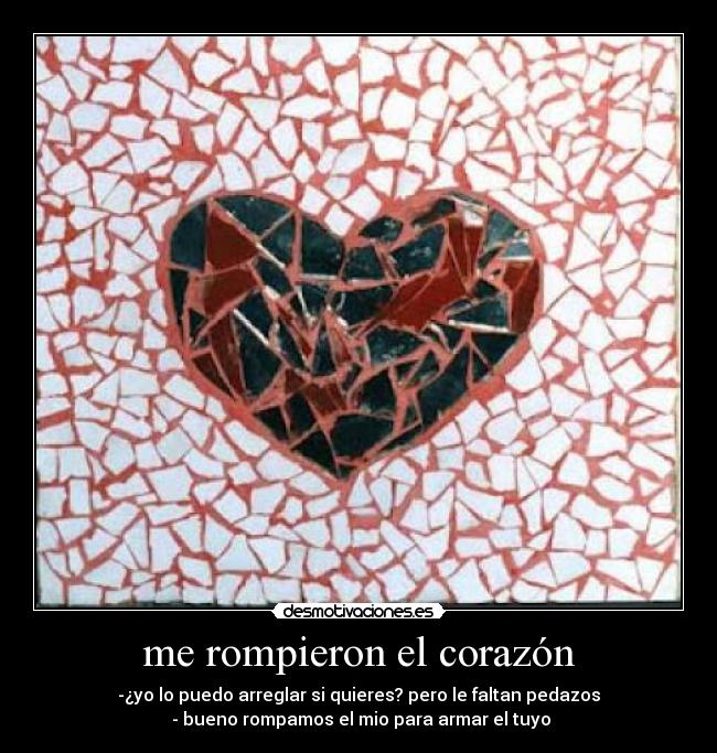 me rompieron el corazón Desmotivaciones