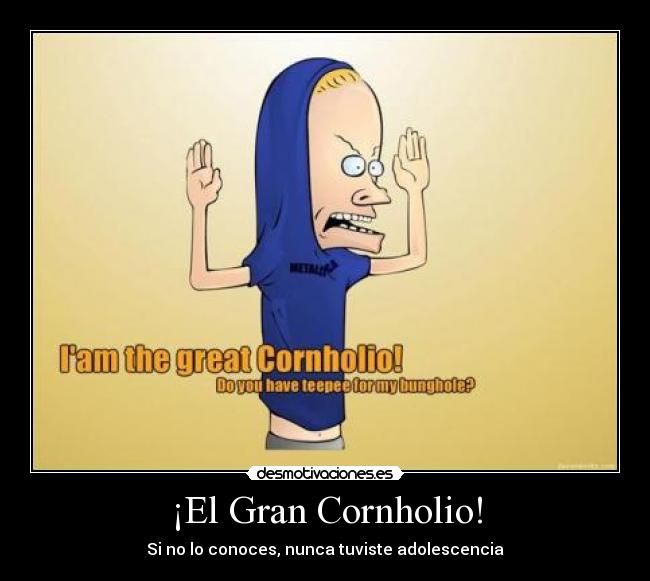 ¡El Gran Cornholio! -