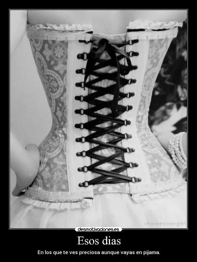 Esos dias - En los que te ves preciosa aunque vayas en pijama.