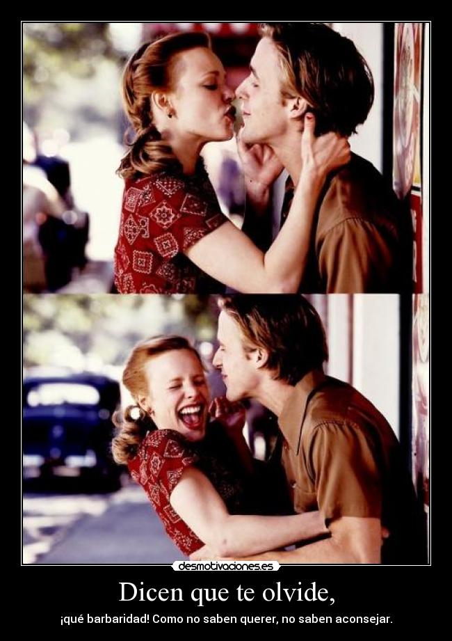 Dicen que te olvide, - ¡qué barbaridad! Como no saben querer, no saben aconsejar.