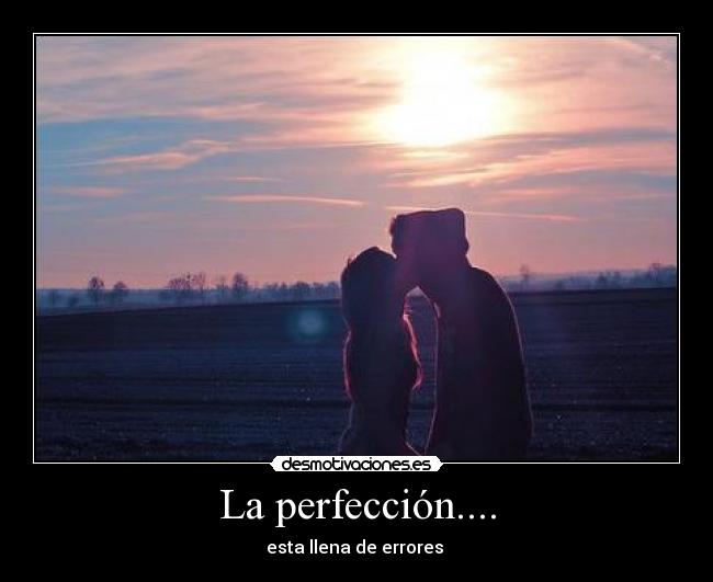 La perfección.... -