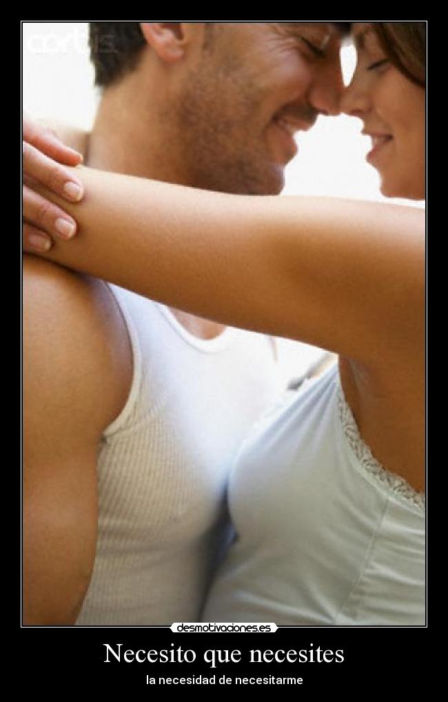 Necesito que necesites - 