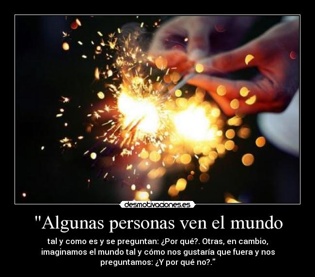 carteles mundo algunas personas ven mundo preguntan por que otros nos imaginamos robert kennedy desmotivaciones