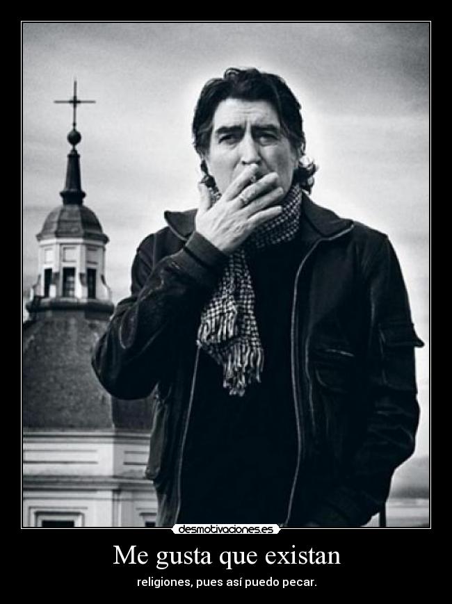 Me gusta que existan - religiones, pues así puedo pecar.