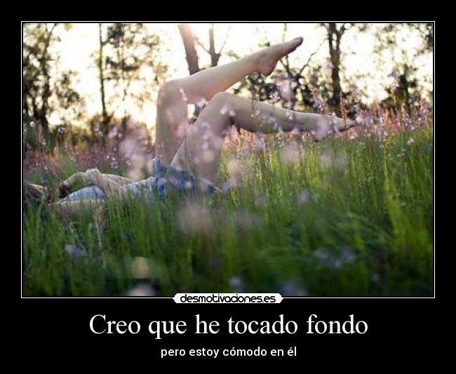 Creo que he tocado fondo - 