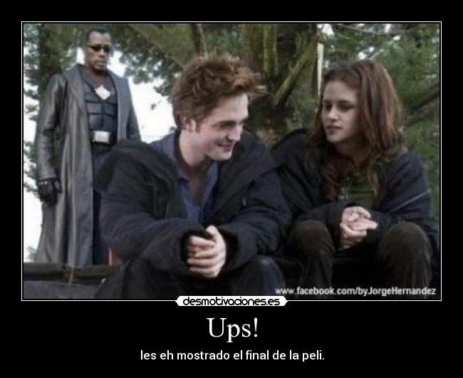 Ups! - les eh mostrado el final de la peli.