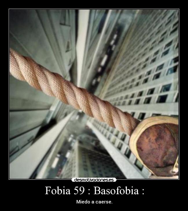Fobia 59 : Basofobia : - Miedo a caerse.