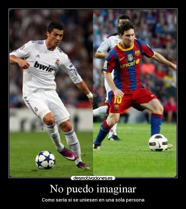 No puedo imaginar - Como sería si se uniesen en una sola persona