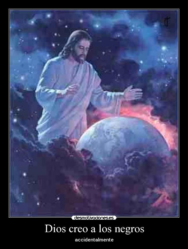 Dios creo a los negros - accidentalmente