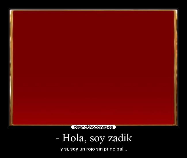 - Hola, soy zadik -
