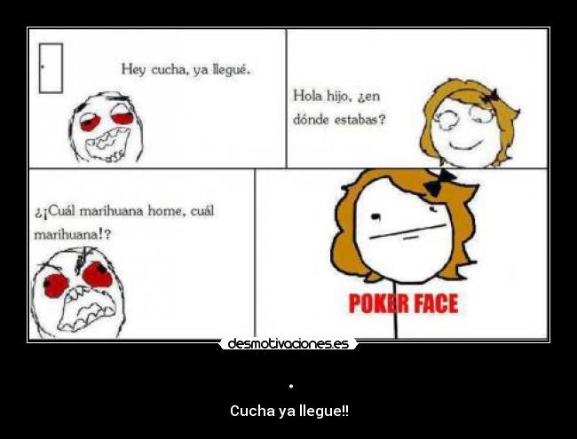 . - Cucha ya llegue!!