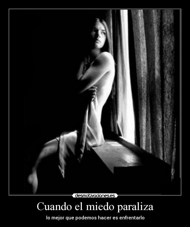 Cuando el miedo paraliza - lo mejor que podemos hacer es enfrentarlo
