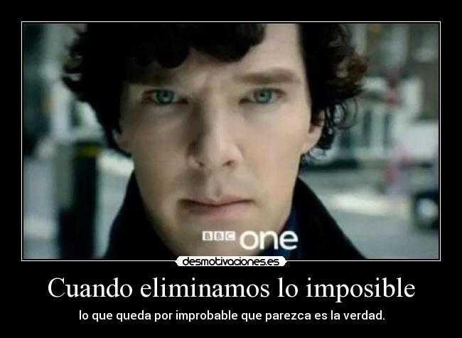 Cuando eliminamos lo imposible -