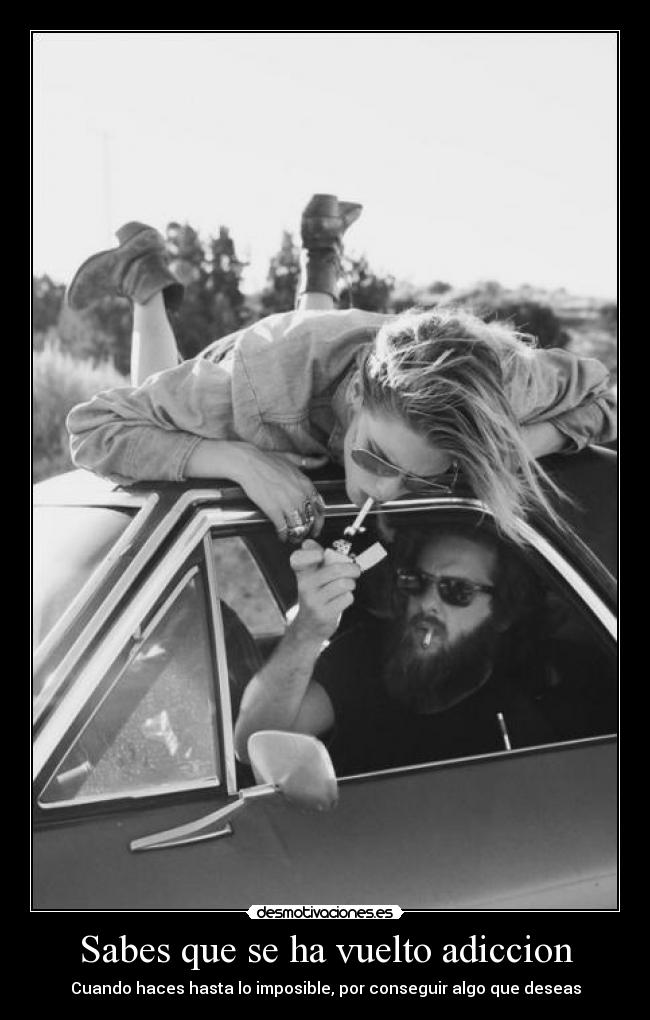 Sabes que se ha vuelto adiccion - Cuando haces hasta lo imposible, por conseguir algo que deseas