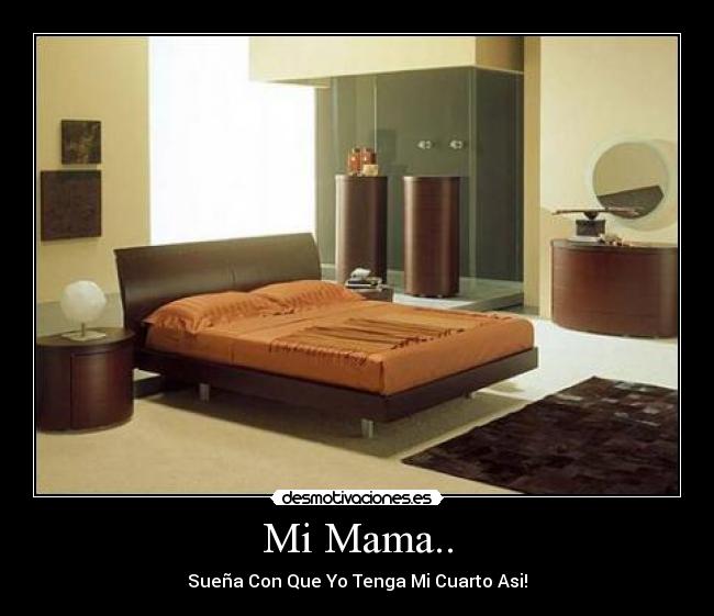 Mi Mama.. - Sueña Con Que Yo Tenga Mi Cuarto Asi!