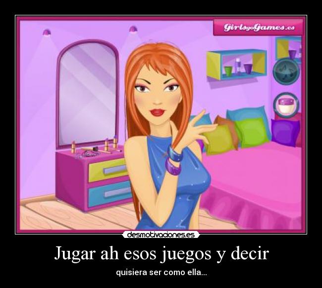 Jugar ah esos juegos y decir - 