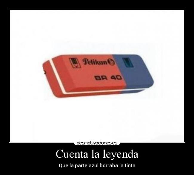 Cuenta la leyenda - Que la parte azul borraba la tinta
