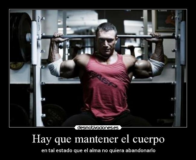 Hay que mantener el cuerpo -