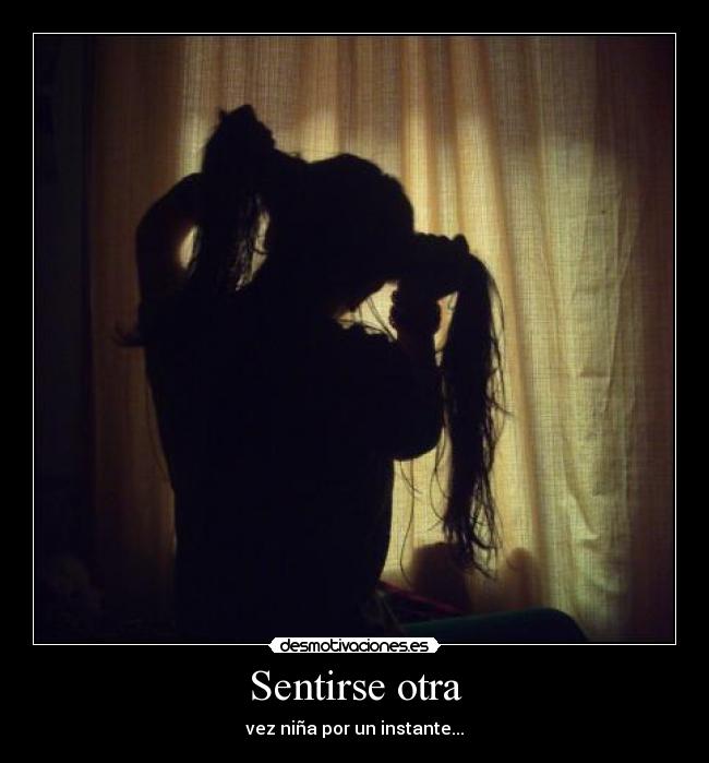 Sentirse otra - vez niña por un instante...