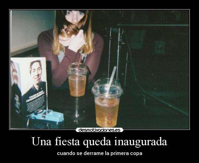 Una fiesta queda inaugurada - cuando se derrame la primera copa