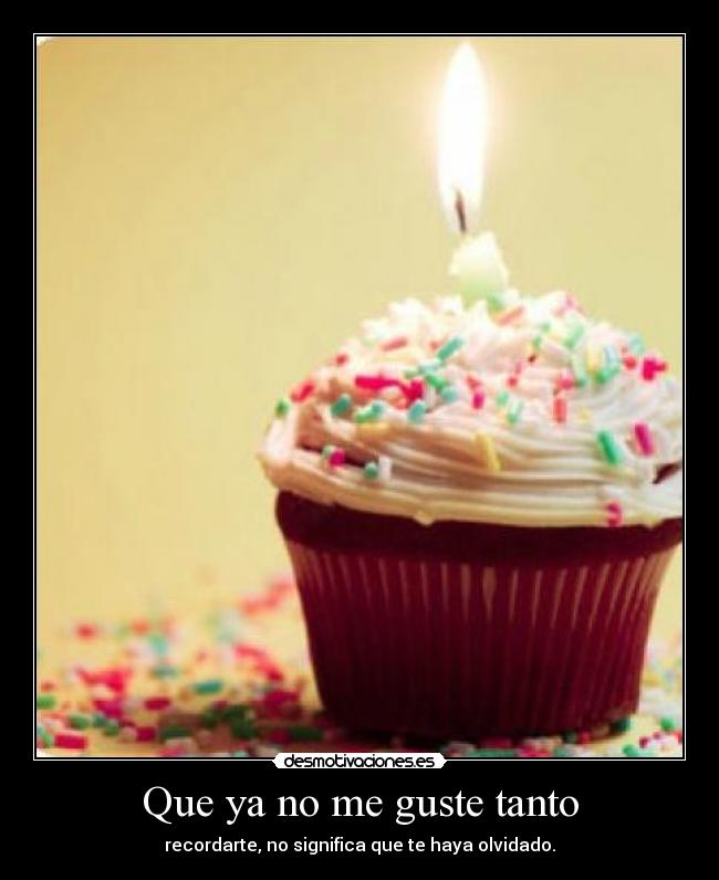 Que ya no me guste tanto -