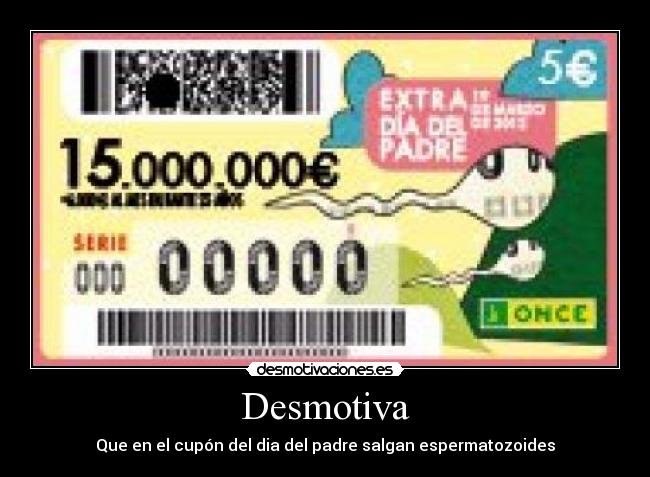 Desmotiva - Que en el cupón del dia del padre salgan espermatozoides