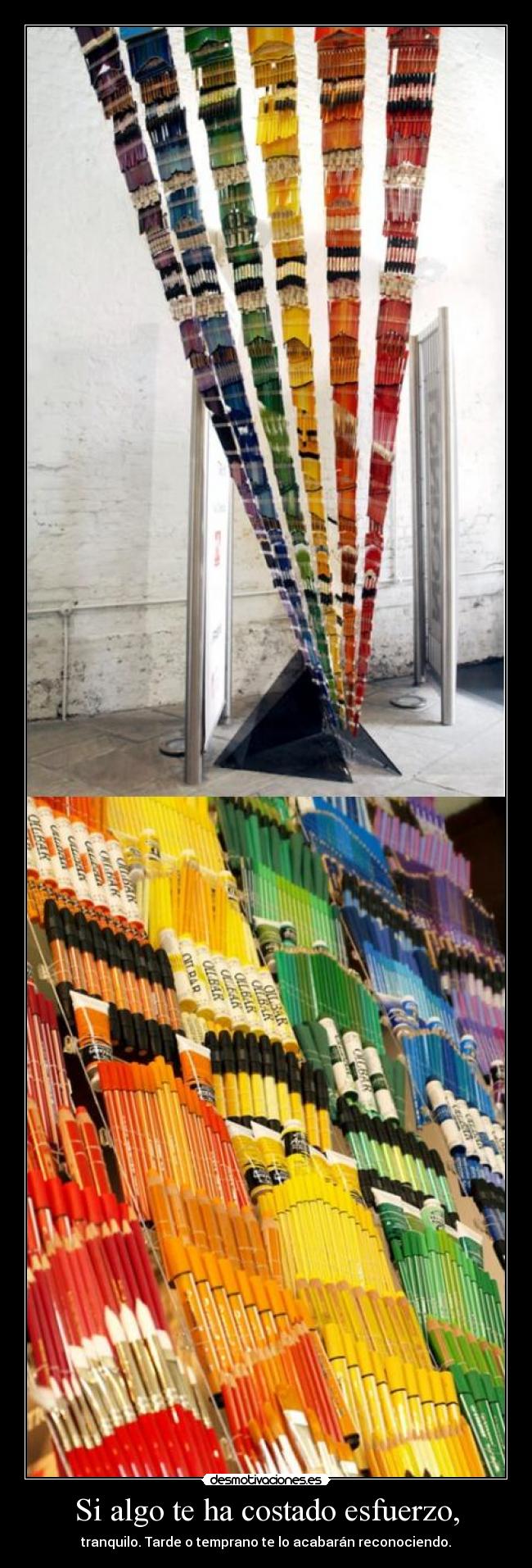 Si algo te ha costado esfuerzo, - tranquilo. Tarde o temprano te lo acabarán reconociendo.