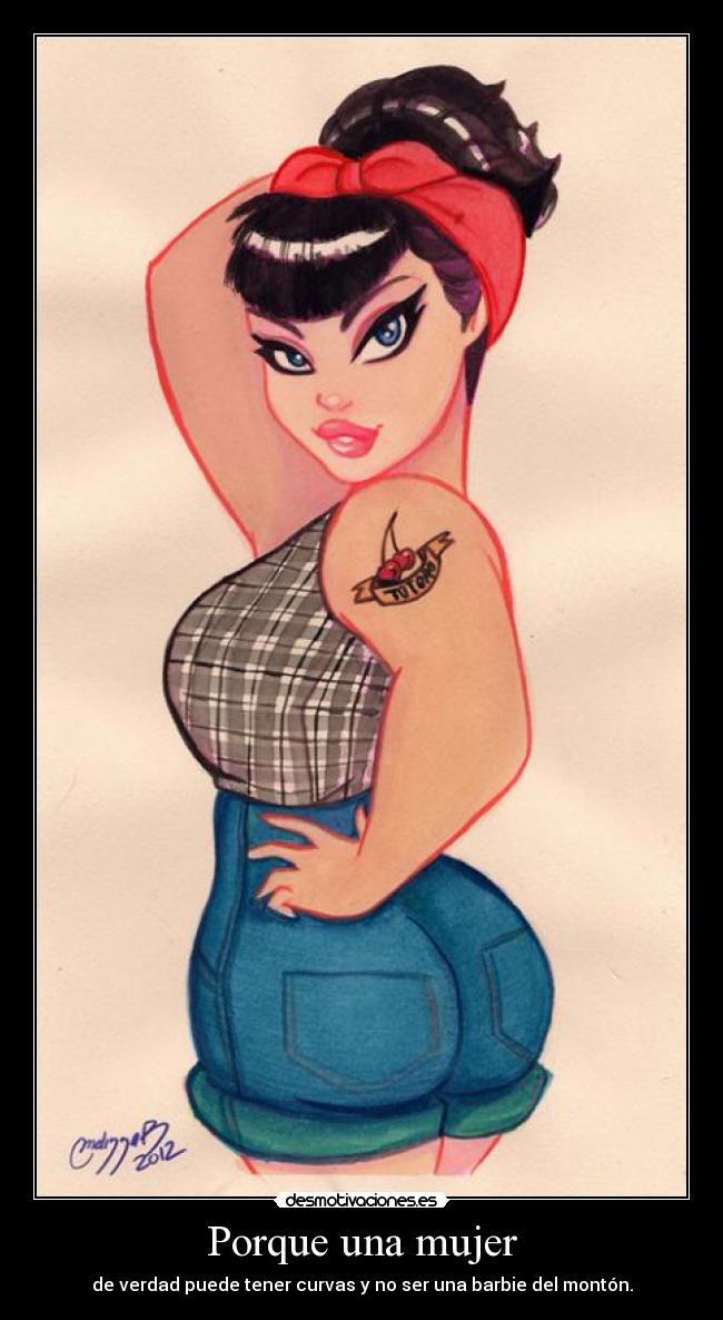 Porque una mujer - de verdad puede tener curvas y no ser una barbie del montón.