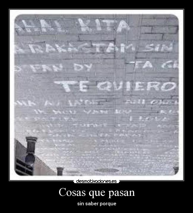 Cosas que pasan - sin saber porque