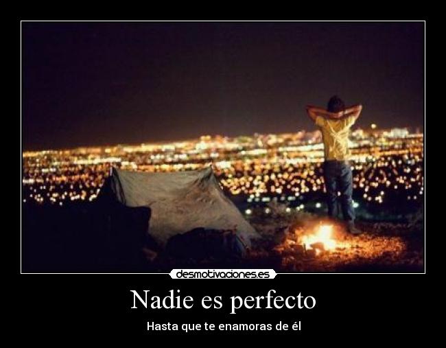 Nadie es perfecto - Hasta que te enamoras de él