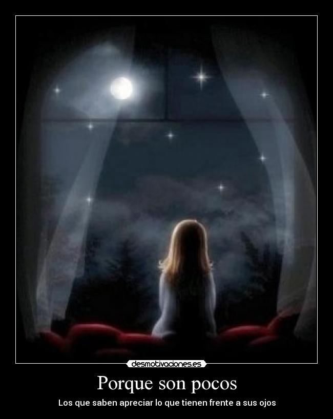 Porque son pocos - Los que saben apreciar lo que tienen frente a sus ojos