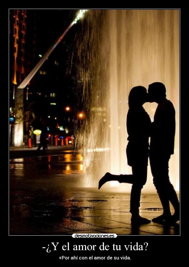 -¿Y el amor de tu vida? -