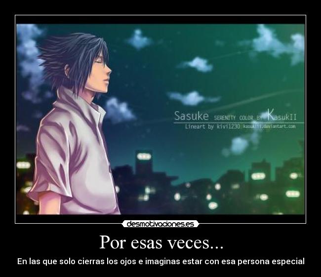 Por esas veces... - En las que solo cierras los ojos e imaginas estar con esa persona especial