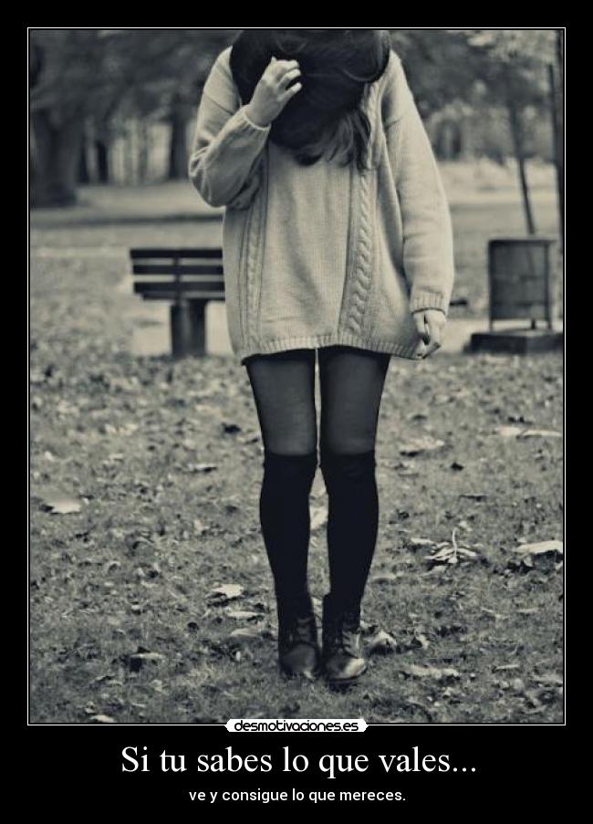 Si tu sabes lo que vales... -