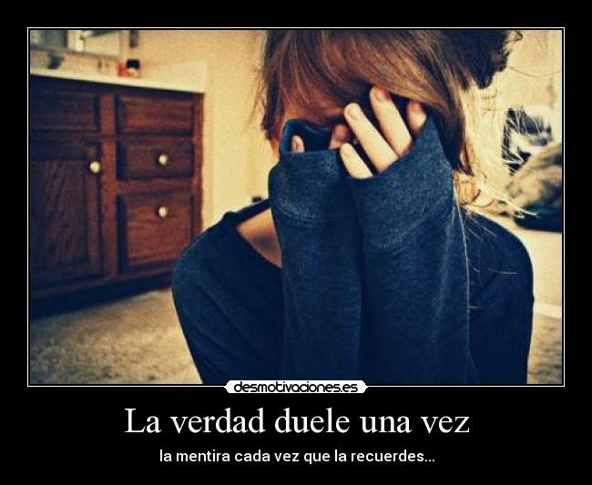 La verdad duele una vez -