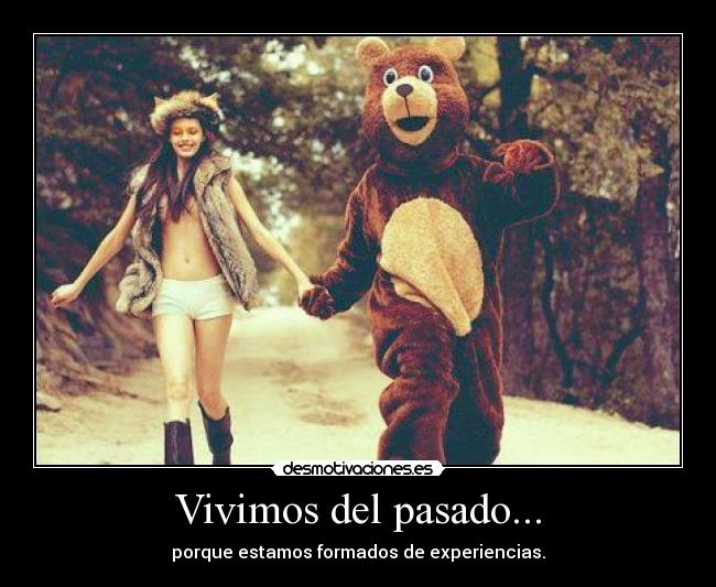 Vivimos del pasado... -