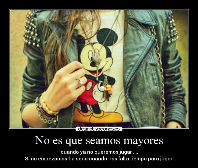 No es que seamos mayores -