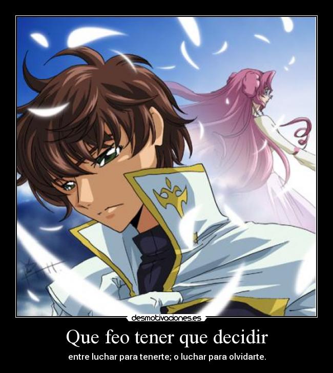 Que feo tener que decidir - entre luchar para tenerte; o luchar para olvidarte.