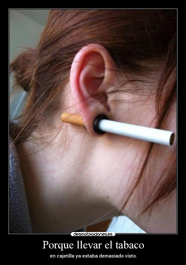 Porque llevar el tabaco - en cajetilla ya estaba demasiado visto.