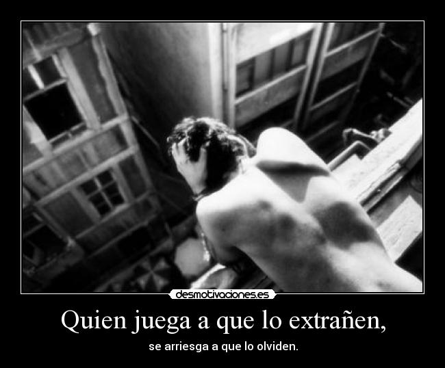 Quien juega a que lo extrañen, -