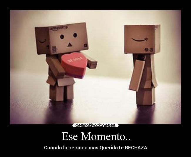 Ese Momento.. - Cuando la persona mas Querida te RECHAZA