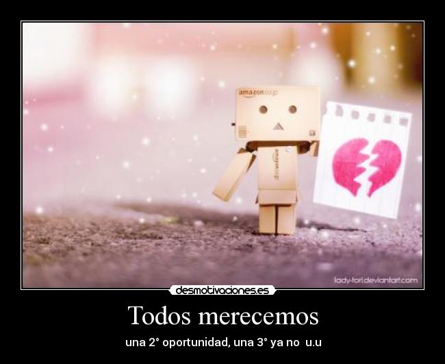 Todos merecemos - una 2° oportunidad, una 3° ya no u.u