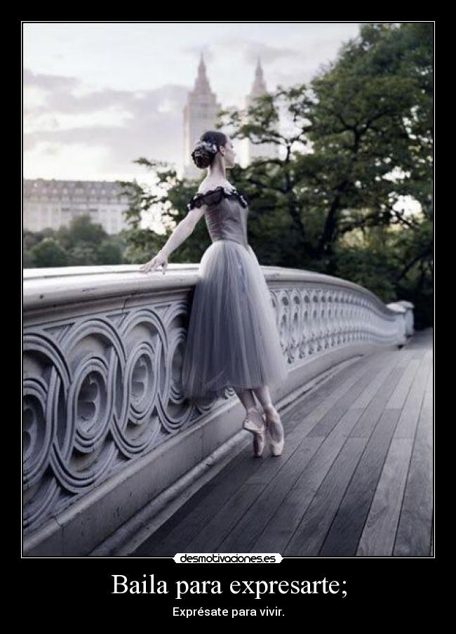 Baila para expresarte; - Exprésate para vivir.