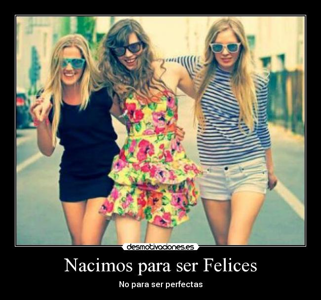 Nacimos para ser Felices - No para ser perfectas